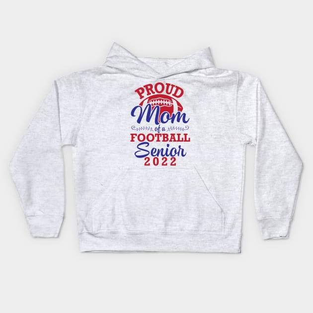 Proud Mom Of A Football Senior 2022 Class Of School Player Kids Hoodie by joandraelliot